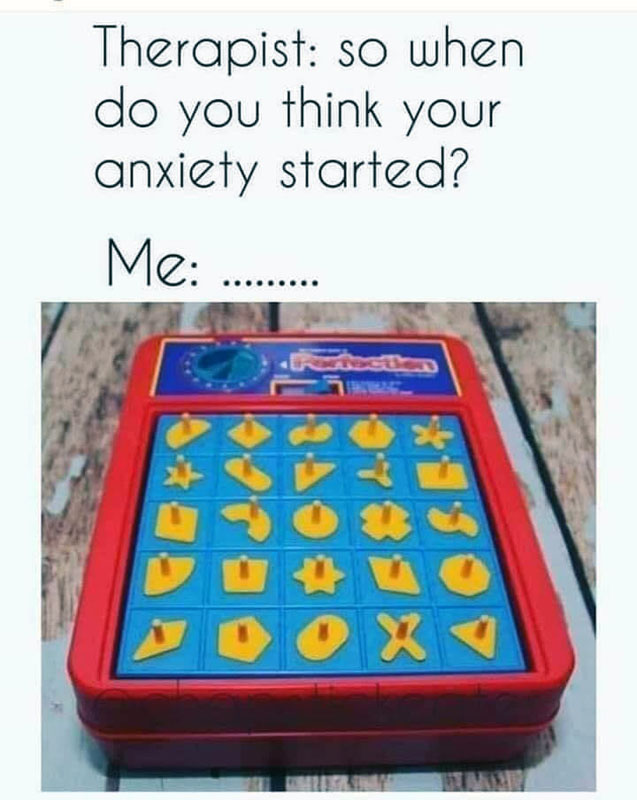 meme that says "therapist: so when do you think your anxiety started?" and the photo is of the perfection game from the 1980s.