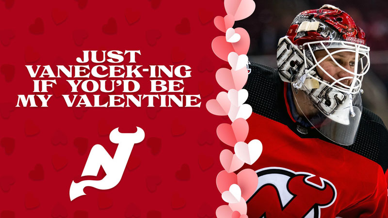 a download from the NJ Devils website, it's a valentine featuring goalie Vitek Vanecek that says "just vanecek-ing if you'd be my valentine'