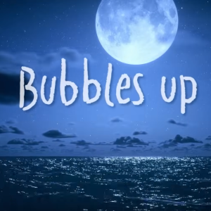 bubbles up