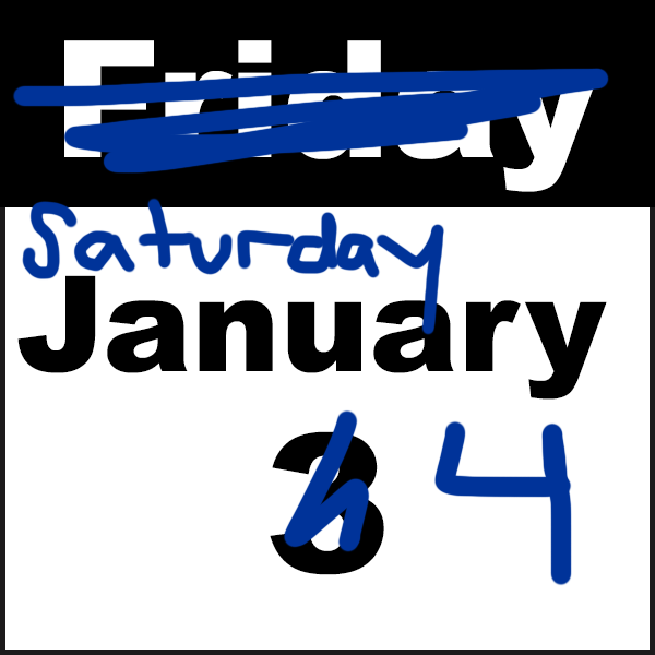 the usual Friday January 3 calendar page graphic, but with saturday jan 4 scribbled in